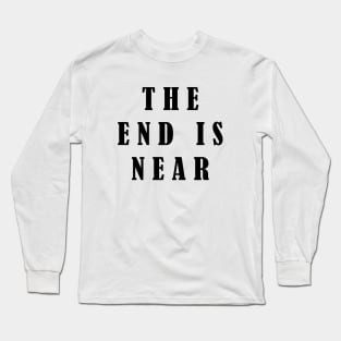 The End Is Near Long Sleeve T-Shirt